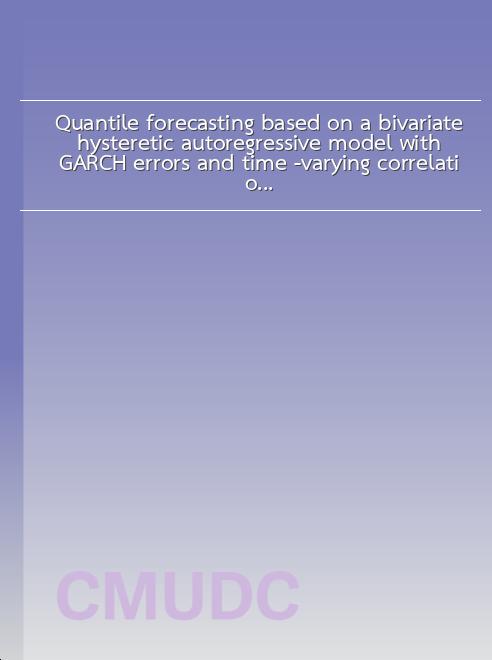 Quantile forecasting based on a bivariate hysteretic autoregressive model with GARCH errors and time -varying correlations book