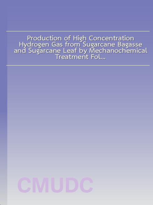 Production of High Concentration Hydrogen Gas from Sugarcane Bagasse and Sugarcane Leaf by Mechanochemical Treatment Followed with Gasification Method book