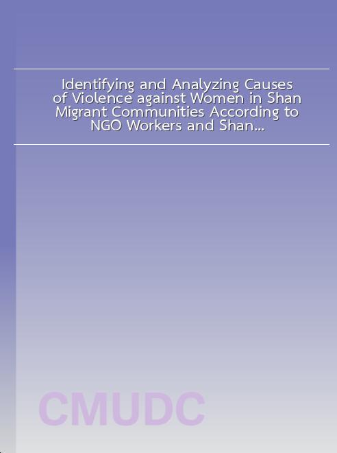 Identifying and Analyzing Causes of Violence against Women in Shan Migrant Communities According to NGO Workers and Shan Migrant Women in Chiang Mai, Thailand. book