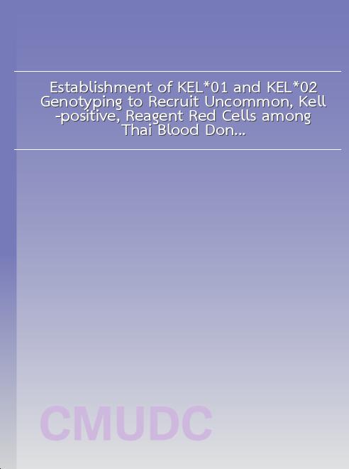 Establishment of KEL*01 and KEL*02 Genotyping to Recruit Uncommon, Kell-positive, Reagent Red Cells among Thai Blood Donors book