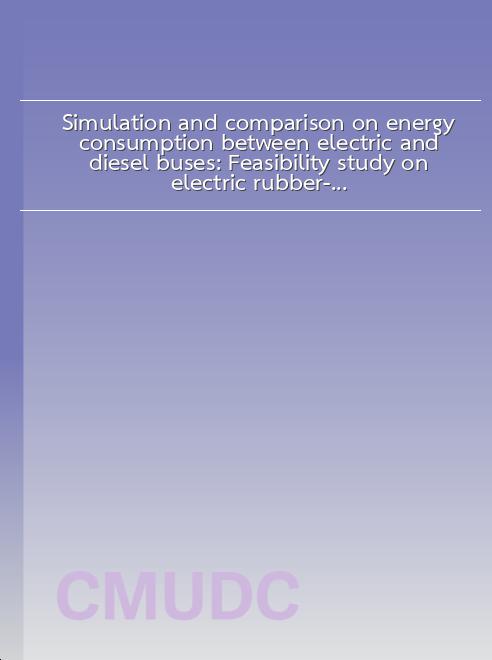 Simulation and comparison on energy consumption between electric and diesel buses: Feasibility study on electric rubber-tire bus potential in Chiang Mai book