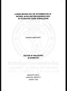 A Rapid method for the determination of natural alpha emitting radionuclides by extractive liquid scintillation = วิธีที่รวดเร็วสำหรับการหาปริมาณนิวไคลด์กัมมันตรังสีธรรมชาติที่ไร้รังสีแอลฟา โดยวิธีเอกซ์แทรคทีฟลิควิดซินติลเลชัน / Poonsak Kamolchote book