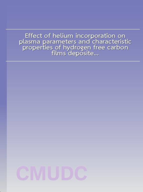 Effect of helium incorporation on plasma parameters and characteristic properties of hydrogen free carbon films deposited using DC magnetron sputtering book