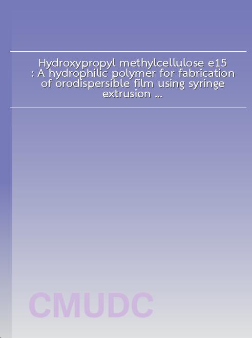 Hydroxypropyl methylcellulose e15: A hydrophilic polymer for fabrication of orodispersible film using syringe extrusion 3d printer book