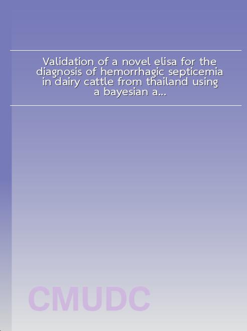 Validation of a novel elisa for the diagnosis of hemorrhagic septicemia in dairy cattle from thailand using a bayesian approach book