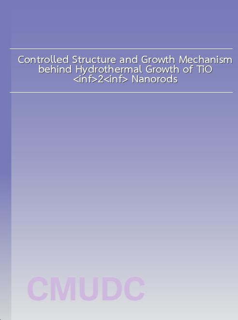 Controlled Structure and Growth Mechanism behind Hydrothermal Growth of TiO<inf>2</inf> Nanorods book